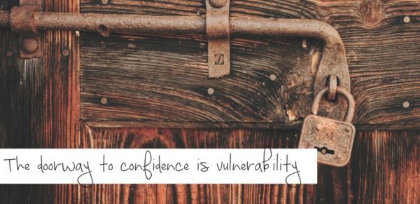 The doorway to confidence is vulnerability